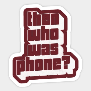 Then Who Was Phone? Sticker